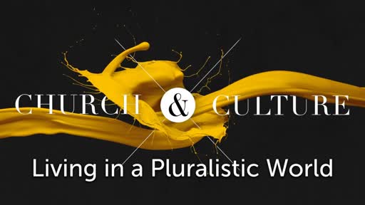 Church and Culture #4: Living in a Pluralistic World