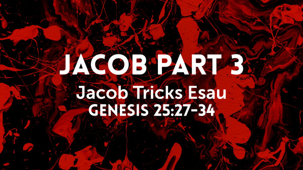 Jacob Part 3: Jacob Tricks Esau