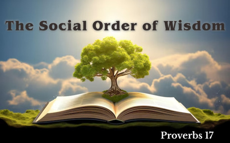 Proverbs 17 - The Social Order of Wisdom