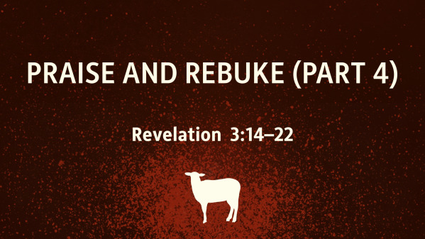 Praise and Rebuke (Part 4)