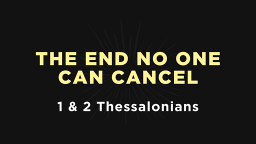 1 & 2 Thessalonians - The End No One Can Cancel