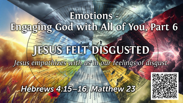 Emotions - Engaging God with All of You Part 6 - Jesus Felt Disgusted