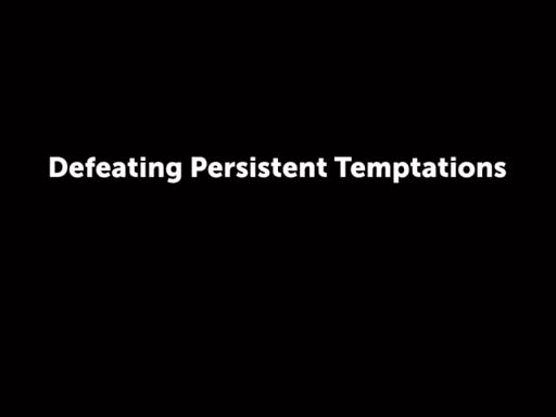 Defeating Persistent Temptations