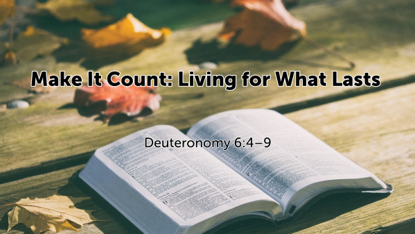 Make It Count: Living for What Lasts