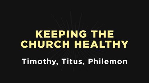 Timothy, Titus, Pilemon - Keeping The Church Healthy
