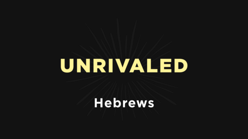 Hebrews - Unrivaled