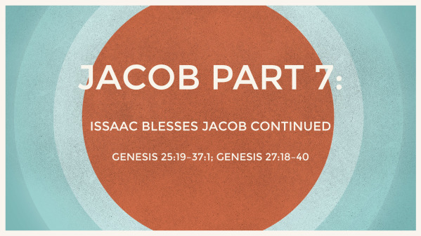 Jacob Part 7: Isaac Blesses Jacob Continued