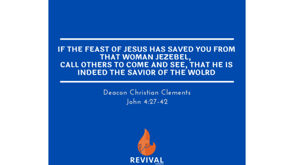 If the Feast of Jesus Has Saved You from That Woman Jezebel, Call Others to Come and See, That He Is Indeed the Savior of the World