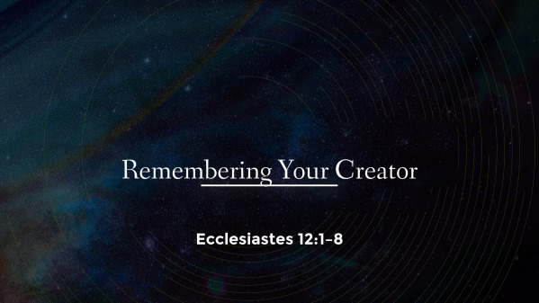 Remembering Your Creator