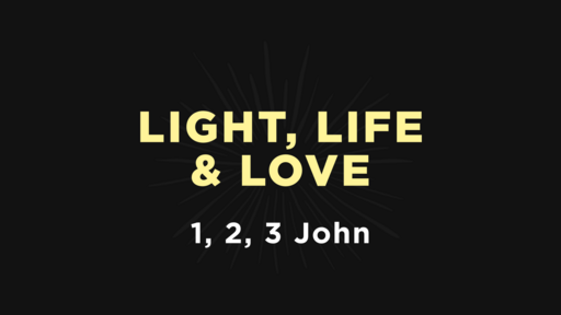 1, 2, 3 John - Light, Life, & Love