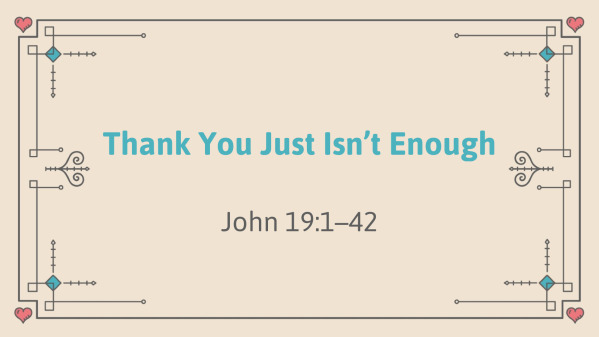 Thank You Just Isn’t Enough