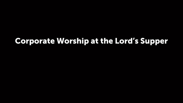 Corporate Worship at the Lord's Supper