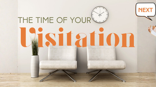 The Time of Your Visitation