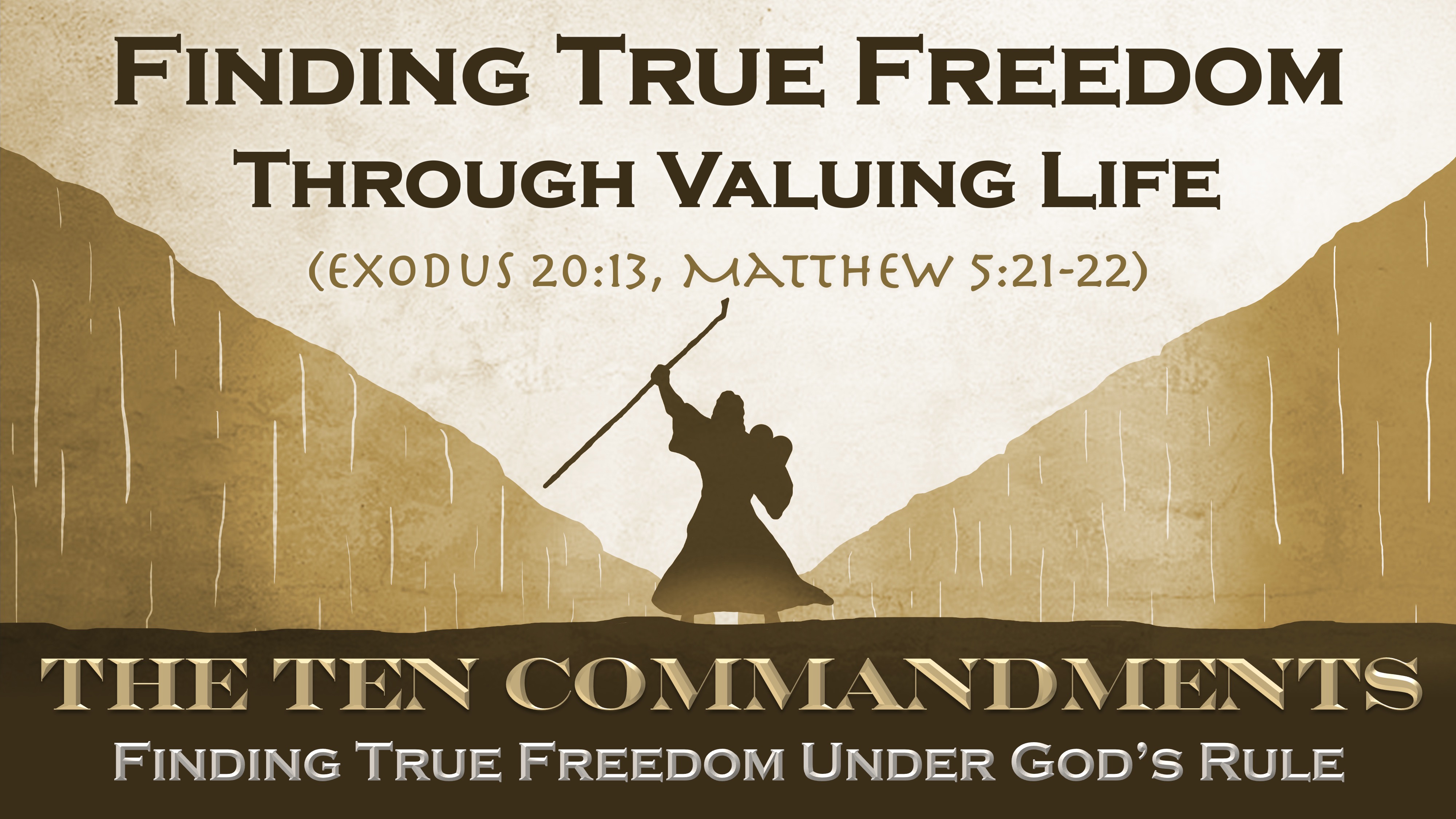Finding True Freedom Through Valuing Life (6th Commandment) (Exodus 20:13, Matthew 5:21-22)