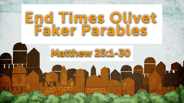 End Times Olivet Faker Parables
