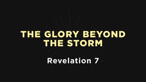 Revelation 7 - The Glory Behind The Storm