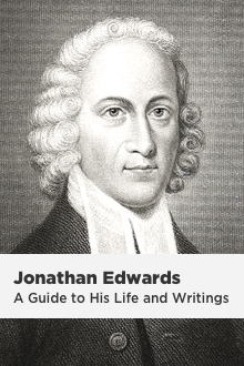 Jonathan Edwards: A Guide to His Life and Writings