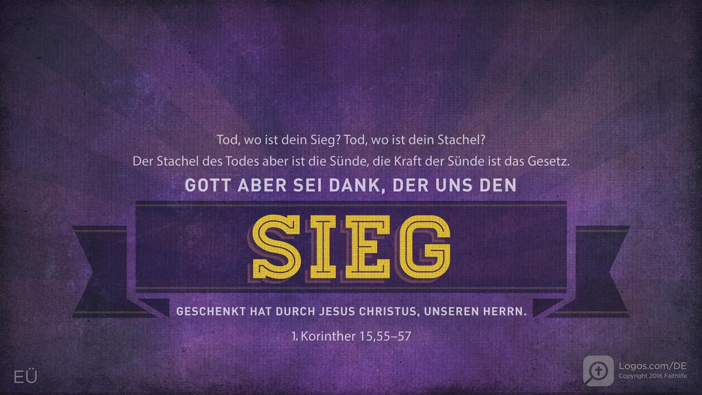 1. Korinther 15,55–57: TOD, WO IST DEIN SIEG? TOD, WO IST DEIN STACHEL? DER STACHEL DES TODES ABER IST DIE SÜNDE, DIE KRAFT DER SÜNDE IST DAS GESETZ. GOTT ABER SEI DANK, DER UNS DEN SIEG GESCHENKT HAT DURCH JESUS CHRISTUS, UNSEREN HERRN.