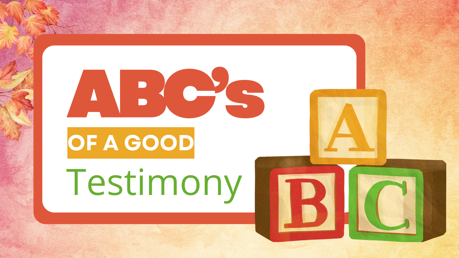 11-16-2025 ABC's of a Good Testimony