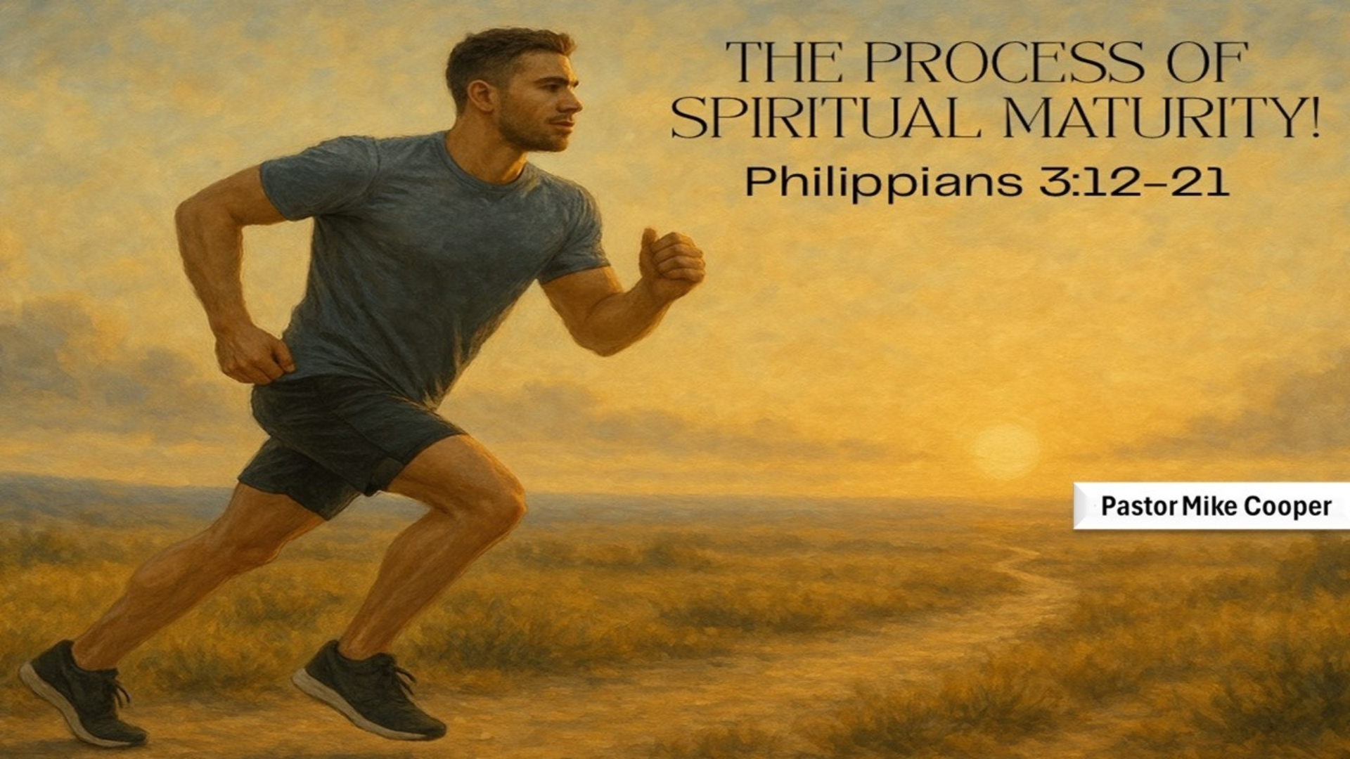 The Process of Spiritual Maturity- Philippians 3:12-21