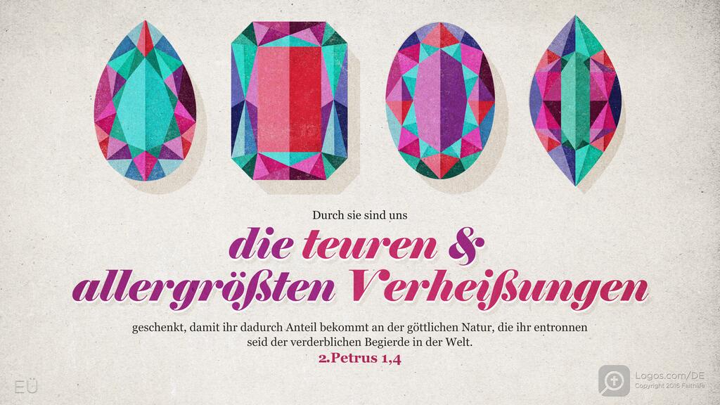 2. Petrus 1,4: Durch sie sind uns die teuren & allergrößten Verheißungen geschenkt, damit ihr dadurch Anteil bekommt an der göttlichen Natur, die ihr entronnen seid der verderblichen Begierde in der Welt.