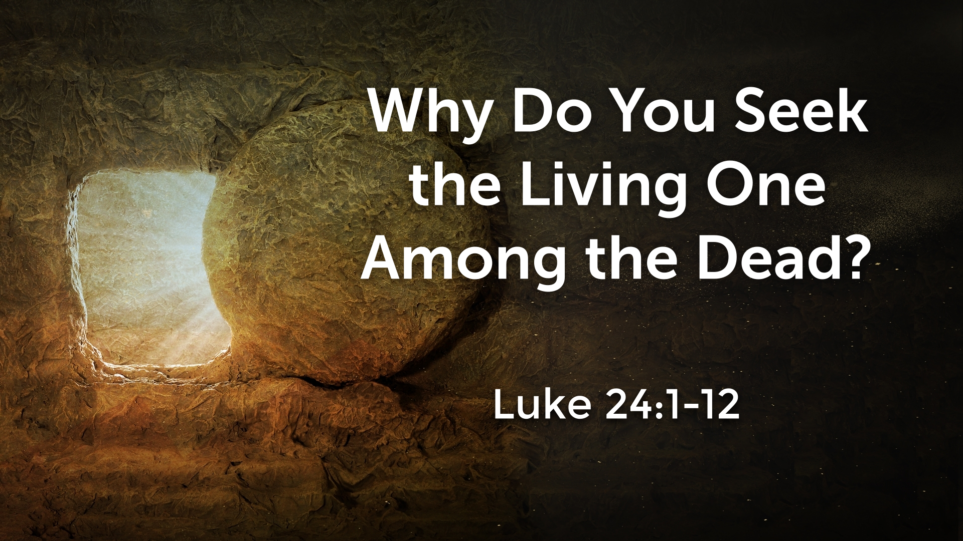 Why Do You Seek the Living One Among the Dead - Faithlife Sermons