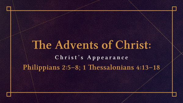 The Advents of Christ: Christ’s Appearance
