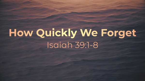 How Quickly We Forget