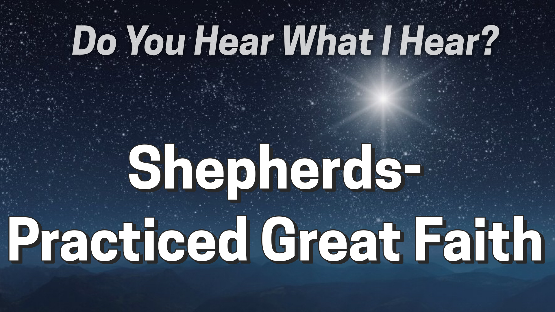 Sunday, December 21 11am, Sheperds Practiced Great Faith
