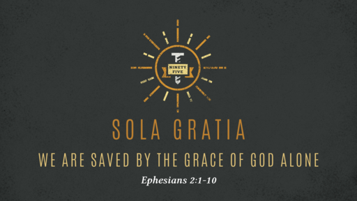 Sola Gratia - We Are Saved By The Grace of God Alone