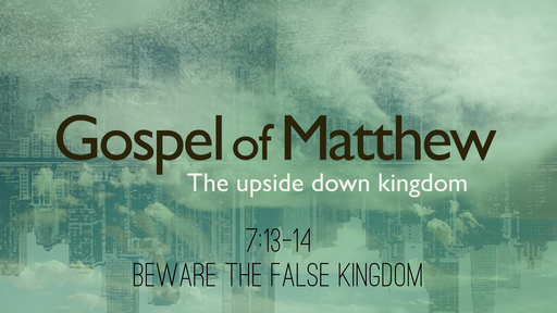 Matthew 7:13-14 - Beware the False Kingdom