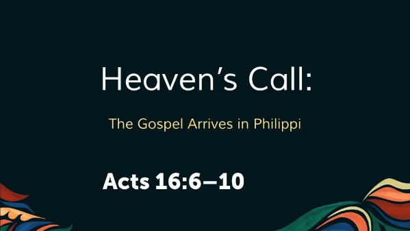 Heaven's Call: The Gospel Arrives in Philippi