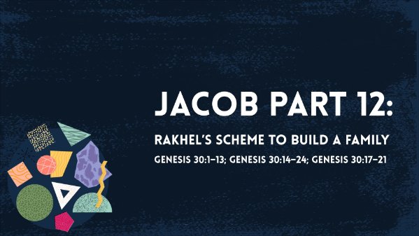 Jacob Part 12: Rakhel's Scheme to Build a Family