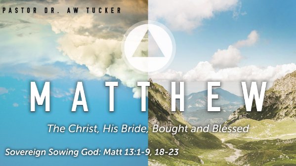 Sovereign Sowing God: Matt 13:1-9, 18-23