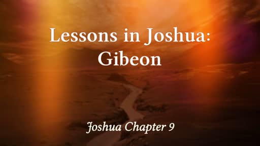 Lessons in Joshua:  Gibeon Part 1