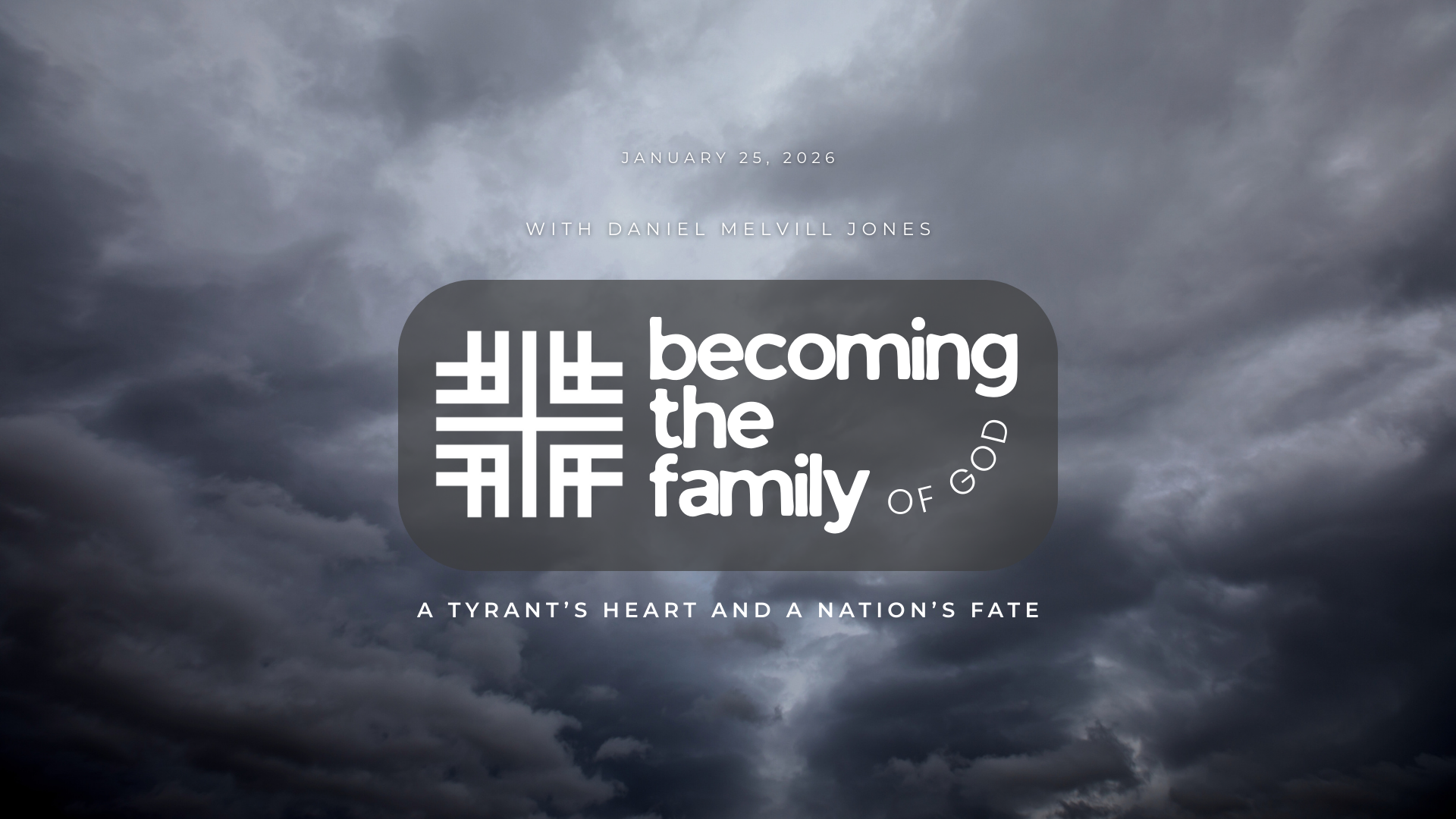 January 25, 2026 - Special Guest Daniel Melvill Jones - Becoming the Family of God 03 - A Tyrant's Heart and a Nation's Fate