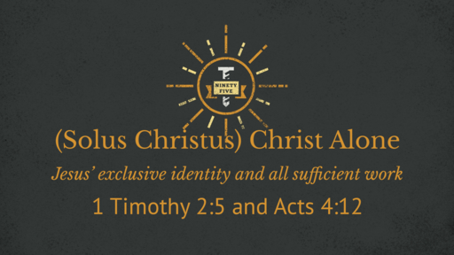 (Solus Christus) Christ Alone: Jesus' exclusive identity and all sufficient work