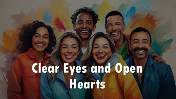 Clear Eyes and Open Hearts