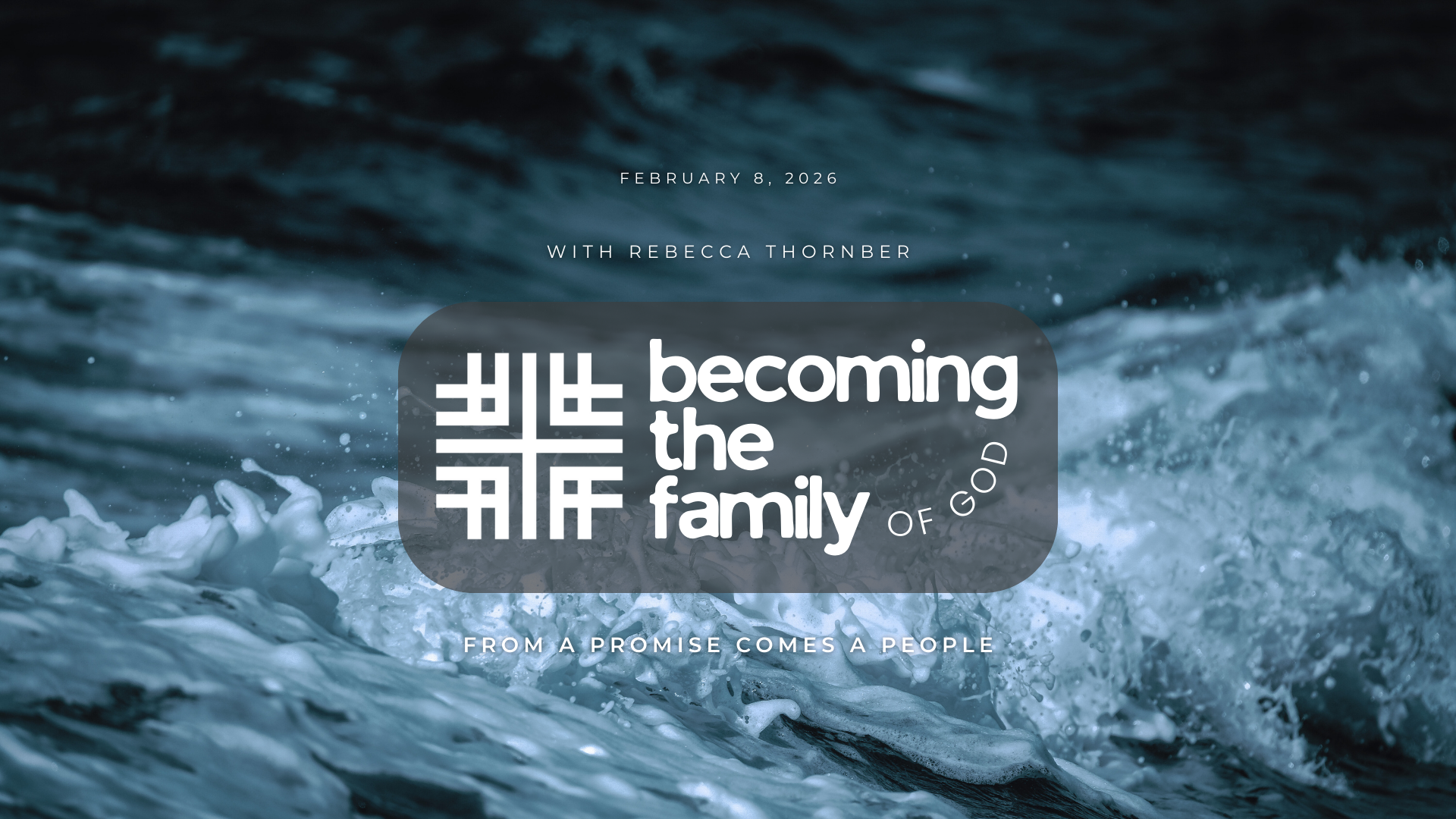 February 8, 2026 - Special Guest Rebecca Thornber - Becoming the Family of God 05 - From A Promise Comes A People