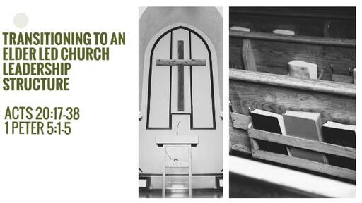 Transitioning to an elder led church leadership structure