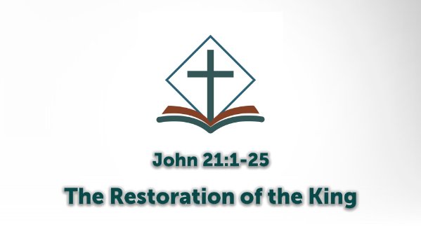 John 21:1-25 - The Restoration of the King