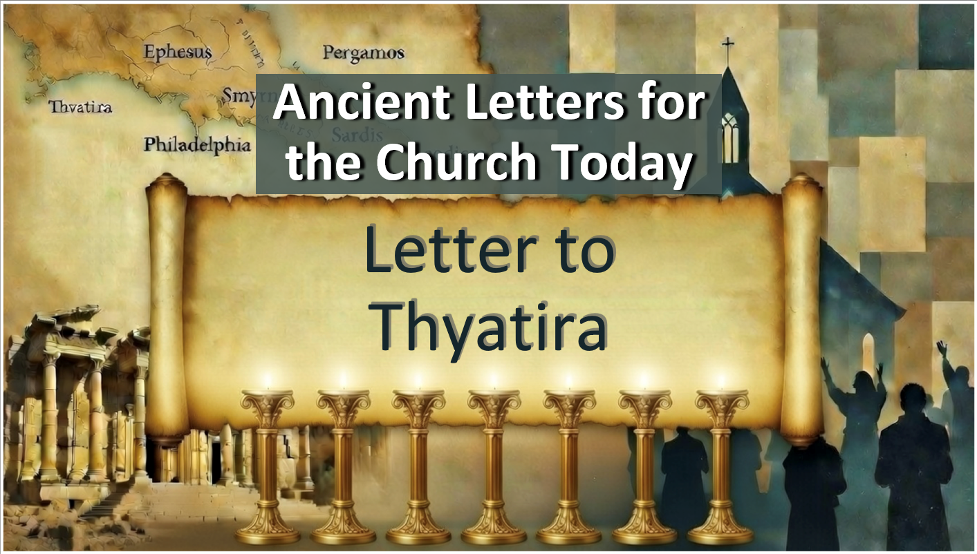Ancient Letters to the Church Today: Letter to Thyatira