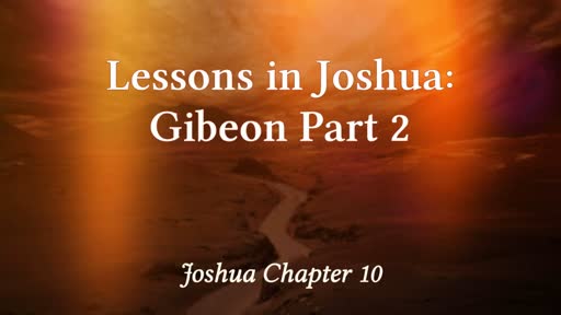 Lessons in Joshua:  Gibeon Part 2