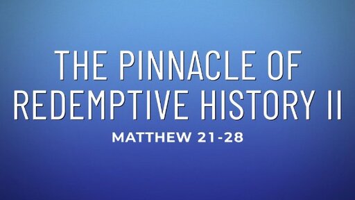 The Pinnacle of Redemptive History Pt. 2