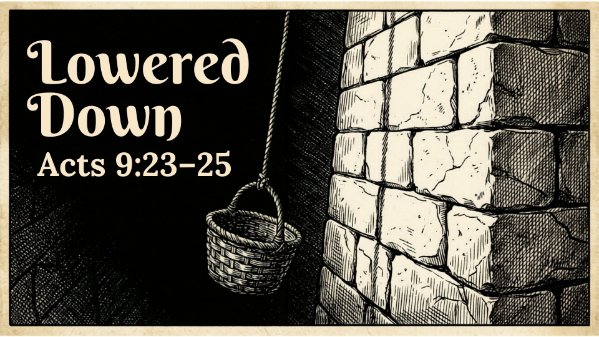 April 12, 2026 - Lowered Down | Acts 9:23-25