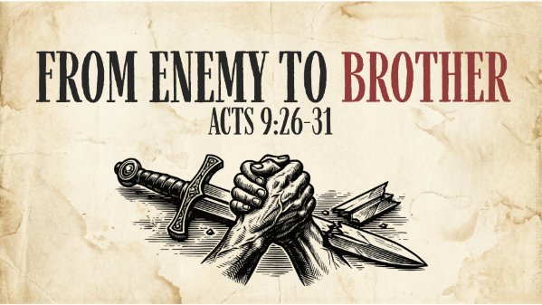 April 19, 2026 - From Enemy to Brother | Acts 9:26-31