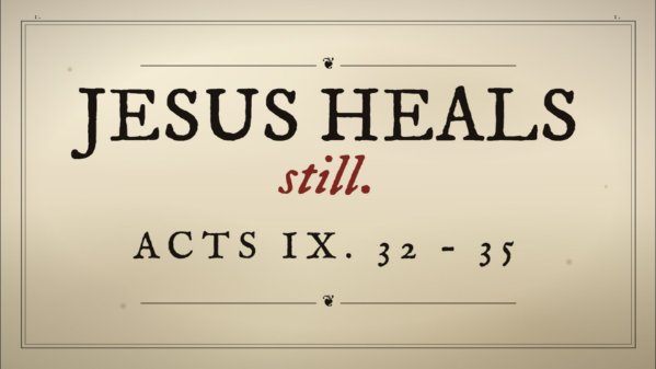 April 26, 2026 - Jesus Heals Still | Acts 9:32-35
