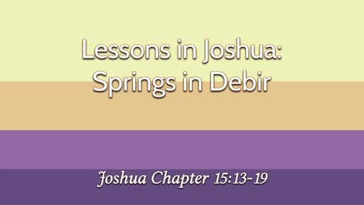 Lessons in Joshua:  Springs in Debir