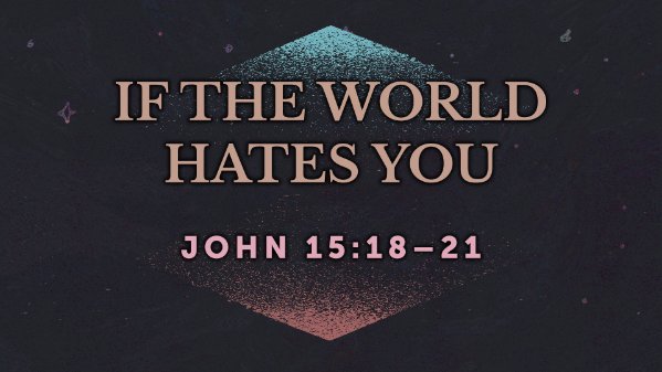 If the World Hates You