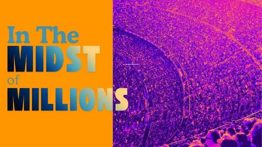 In The Midst of Millions